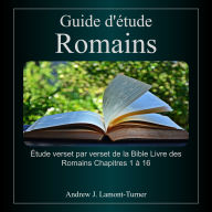 Guide d'étude: Romains: Étude verset par verset de la Bible, Romains, chapitres 1 à 16