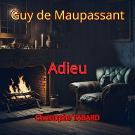 Adieu: Les nouvelles réalistes de Maupassant