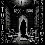 Stories From The Shadows - 1850 - 1899: Embrace the darkness
