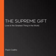 The Supreme Gift: Love Is the Greatest Thing in the World