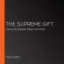 The Supreme Gift: Love Is the Greatest Thing in the World