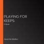 Playing for Keeps: A Novel