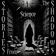 Stories From The Shadows - Science: Embrace the darkness