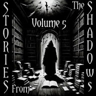 Stories From The Shadows - Volume 5: Embrace the darkness