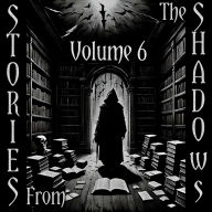 Stories From The Shadows - Volume 6: Embrace the darkness