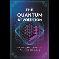 The Quantum Revolution: Unlocking the Future with Advanced Computing