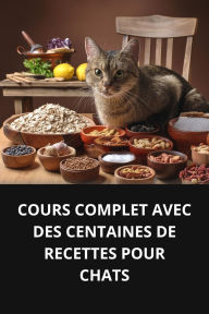 COURS COMPLET AVEC DES CENTAINES DE RECETTES POUR CHATS