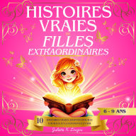 Histoires vraies de filles extraordinaires: 10 histoires vraies adaptées pour le courage et la confiance en soi
