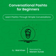 Conversational Pashto for Beginners: Learn Pashto Through Simple Conversations