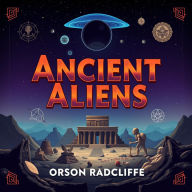 Ancient Aliens: Secrets That Will Change Your Perspective Forever: Revolutionize your understanding of Ancient Aliens! Experience compelling audio insights that will transform your perspective.