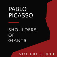 Pablo Picasso: Shoulders of Giants