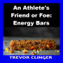 An Athlete's Friend or Foe: Energy Bars