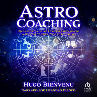 Astro coaching: Usa la energía de los 12 signos astrologicos a tu favor y libera todo tu potencial