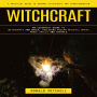 Witchcraft: A Practical Guide to Demonic Witchcraft and Transformation (An Essential Guide to Witchcraft and Wicca, Including Wiccan Beliefs, White Magic Spells and Rituals)