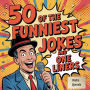 50 of the Funniest Jokes and One Liners