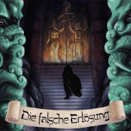 Die falsche Erlösung: Ein Hörspiel in drei Akten - frei nach H. P. Lovecraft (Abridged)