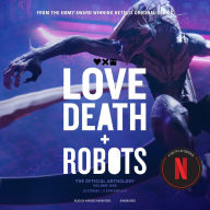 Love, Death + Robots: The Official Anthology: Volume One