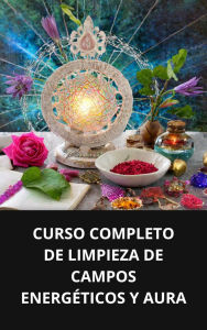CURSO COMPLETO DE LIMPIEZA DE CAMPOS ENERGÉTICOS Y AURA