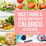 Ricettario A Basso Contenuto Calorico In italiano/ Low Calorie Cookbook In Italian