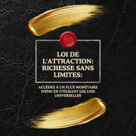 Loi de l'attraction: richesse sans limites:: Accédez à un flux monétaire infini en utilisant les lois universelles