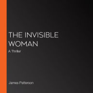 The Invisible Woman: A Thriller