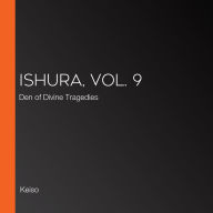 Ishura, Vol. 9: Den of Divine Tragedies