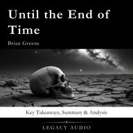 Until the End of Time by Brian Greene: Key Takeaways, Summary & Analysis