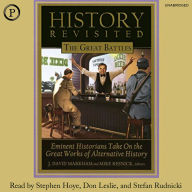 History Revisited: The Great Battles: Eminent Historians Take on the Great Works of Alternative History (Abridged)