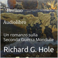 Berlino: Un romanzo sulla Seconda Guerra Mondiale