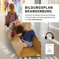 Bildungsplan Brandenburg: Erweiterte Grundsätze elementarer Bildung in Einrichtungen der Kindertagesbetreuung im Land Brandenburg