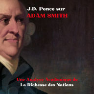 J.D. Ponce sur Adam Smith: Une Analyse Académique de La Richesse des Nations