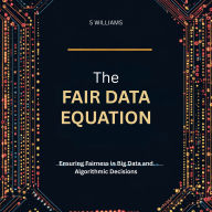 The Fair Data Equation: Ensuring Fairness in Big Data and Algorithmic Decisions