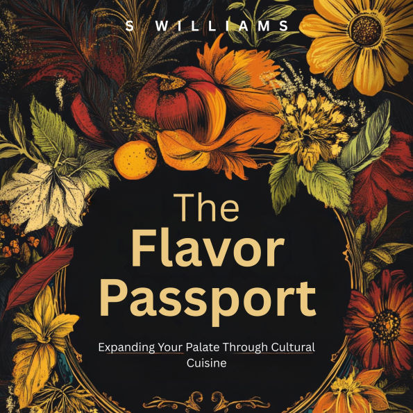 The Flavor Passport: Expanding Your Palate Through Cultural Cuisine