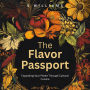The Flavor Passport: Expanding Your Palate Through Cultural Cuisine