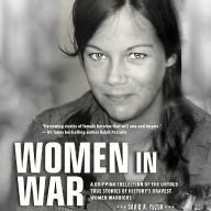 Women In War: A Gripping Collection of the Untold True Stories of History's Bravest Women Warriors