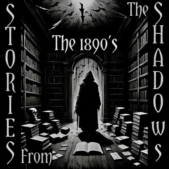 Stories From The Shadows - The 1890's: Embrace the darkness