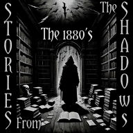 Stories From The Shadows - The 1880's: Embrace the darkness