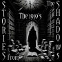 Stories From The Shadows - The 1910's: Embrace the darkness