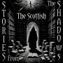 Stories From The Shadows - The Scottish: Embrace the darkness