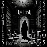 Stories From The Shadows - The Irish: Embrace the darkness