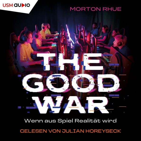 Good War, The - Wenn aus Spiel Realität wird (ungekürzt)