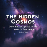 The Hidden Cosmos: Dark Matter's Place in the Galactic Landscape