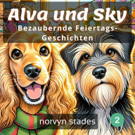 Alva und Sky - Bezaubernde Feiertags-Geschichten: Kinderbuch Kurzgeschichten