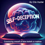 Self-Deception: Convincing Oneself of False Beliefs or Realities