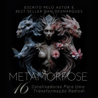 Metamorfose: 16 Catalisadores para uma Transformação Radical