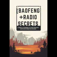 Baofeng Radio Secrets: A Guerrilla's Handbook to Expert Operation and Staying Connected Anywhere