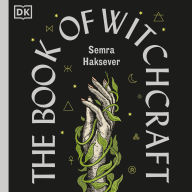 The Book of Witchcraft: The Complete Guide