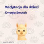 Medytacja dla Dzieci. Emocje: Smutek