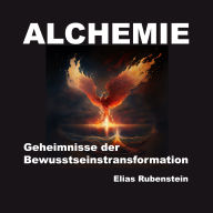 Alchemie: Geheimnisse der Bewusstseinstransformation