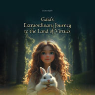 Gaia's Extraordinary Journey to the Land of Virtues: A Tale of Discovery, Wonder, and the Wisdom of the Universe